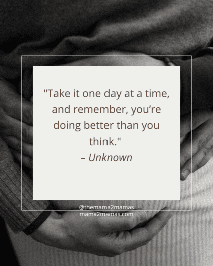"Take it one day at a time, and remember, you’re doing better than you think." – Unknown