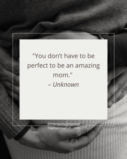 "You don’t have to be perfect to be an amazing mom." – Unknown