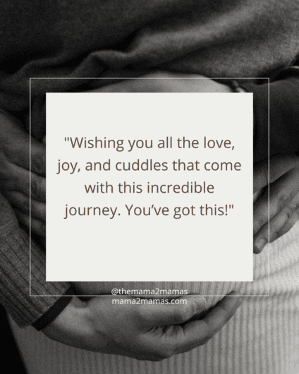 "Wishing you all the love, joy, and cuddles that come with this incredible journey. You’ve got this!"