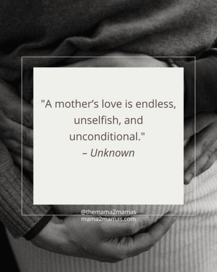 "A mother’s love is endless, unselfish, and unconditional." – Unknown